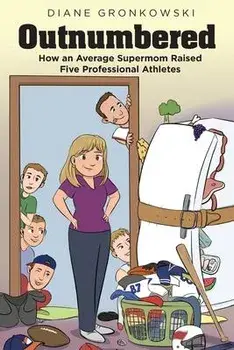 Outnumbered: How an Average Supermom Raised Five Professional Athletes, Paperback/Diane Gronkowski