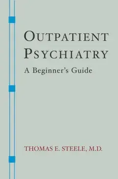 Outpatient Psychiatry: A Beginner's Guide, Paperback/Thomas E. Steele