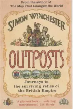 Outposts. Journeys to the Surviving Relics of the British Empire, Paperback/Simon Winchester