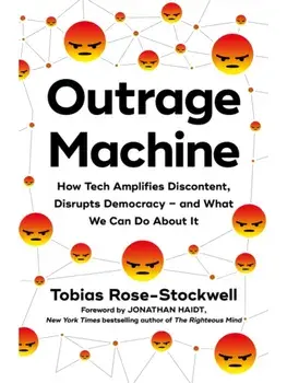 Outrage Machine. How Tech Amplifies Discontent, Disrupts Democracy – and What We Can Do About It, Paperback/Tobias Rose-Stockwell