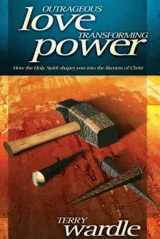 Outrageous Love, Transforming Power, Hardcover/Terry Wardle