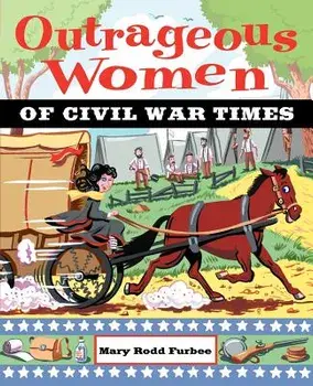 Outrageous Women of Civil War Times, Paperback/Mary Rodd Furbee