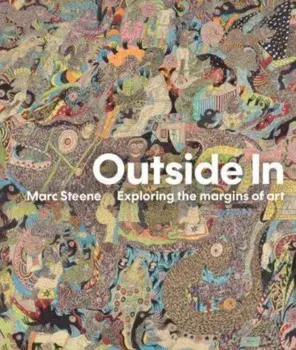 Outside In. Exploring the margins of art, Hardback/Marc Steene