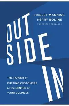 Outside in: The Power of Putting Customers at the Center of Your Business - Harley Manning