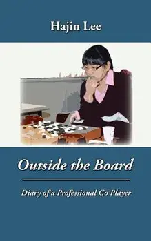 Outside the Board: Diary of a Professional Go Player/Hajin Lee