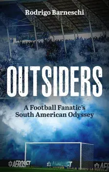 Outsiders. A Football Fanatic’s South American Odyssey, Paperback/Rodrigo Barneschi