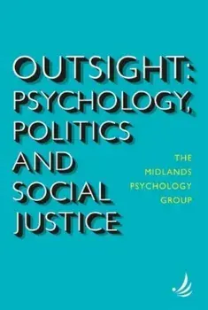 Outsight. Psychology, politics and social justice, Paperback/The Midlands Psychology Group