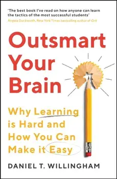 Outsmart Your Brain. Why Learning is Hard and How You Can Make It Easy, Main, Paperback/Daniel Willingham