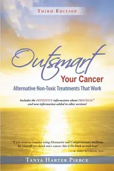 Outsmart Your Cancer: Alternative Non-Toxic Treatments That Work (Third Edition), Paperback/Tanya Harter Pierce