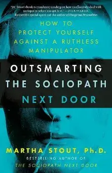 Outsmarting the Sociopath Next Door: How to Protect Yourself Against a Ruthless Manipulator, Paperback/Martha Stout