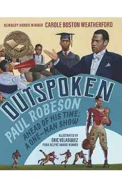 Outspoken: Paul Robeson, Ahead of His Time: A One-Man Show - Carole Boston Weatherford
