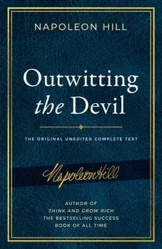Outwitting the Devil: The Complete Text, Reproduced from Napoleon Hill's Original Manuscript, Including Never-Before-Published Content/Napoleon Hill