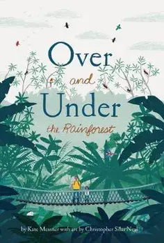 Over and Under the Rainforest, Hardback/Kate Messner