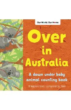 Over in Australia: A Down Under Baby Animal Counting Book - Marianne Berkes