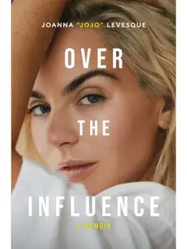 Over the Influence. The instant New York Times bestselling memoir from ‘Leave (Get Out)’ singer-songwriter sensation Joanna "JoJo" Levesque, Paperback/Joanna JoJo Levesque