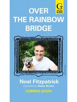 Over the Rainbow Bridge. The debut picture book from the nation's favourite SUPERVET, Hardback/Noel Fitzpatrick