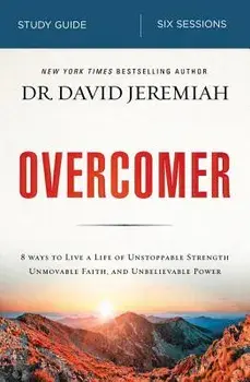 Overcomer Study Guide: Live a Life of Unstoppable Strength, Unmovable Faith, and Unbelievable Power, Paperback/David Jeremiah