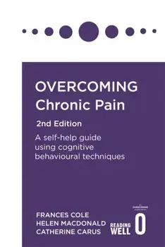 Overcoming Chronic Pain 2nd Edition. A self-help guide using cognitive behavioural techniques, Paperback/Catherine Carus