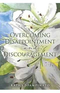 Overcoming Disappointment and Discouragement - Kathy Spampinato