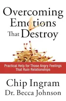 Overcoming Emotions That Destroy: Practical Help for Those Angry Feelings That Ruin Relationships, Paperback/Chip Ingram