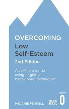 Overcoming Low Self-Esteem, 2nd Edition. A self-help guide using cognitive behavioural techniques, Paperback/Melanie Fennell