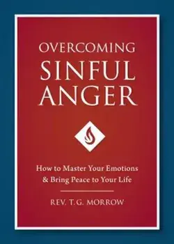 Overcoming Sinful Anger: How to Master Your Emotions and Bring Peace to Your Life, Paperback/Fr T. Morrow