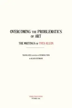 Overcoming the Problems of Art: The Writings of Yves Klein, Paperback/Yves Klein