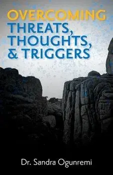 Overcoming Threats, Thoughts, & Triggers, Paperback/Sandra Ogunremi