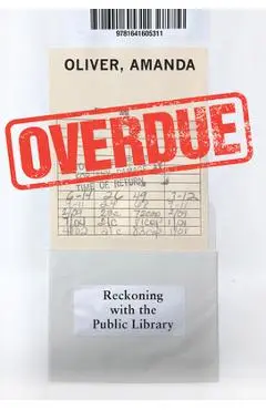 Overdue: Reckoning with the Public Library - Amanda Oliver