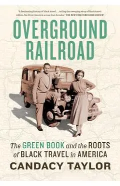 Overground Railroad: The Green Book and the Roots of Black Travel in America - Candacy Taylor