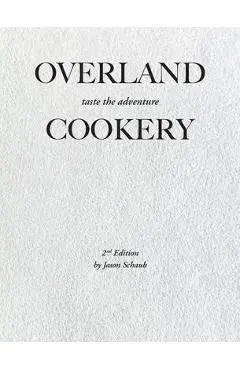 Overland Cookery, 2nd Edition - Jason Schaub