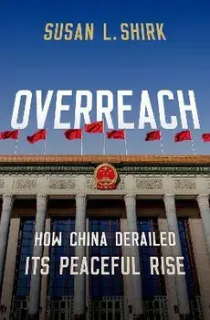 Overreach: How China Derailed Its Peaceful Rise, Hardcover/Susan L. Shirk