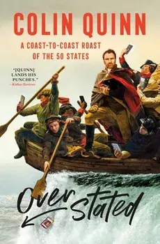 Overstated: A Coast-To-Coast Roast of the 50 States, Paperback/Colin Quinn