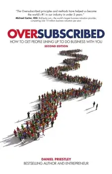 Oversubscribed. How To Get People Lining Up To Do Business With You, Paperback/Daniel Priestley