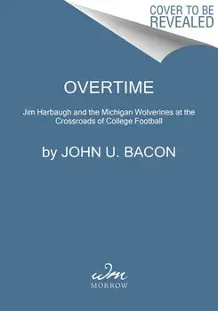 Overtime: Jim Harbaugh and the Michigan Wolverines at the Crossroads of College Football, Paperback/John U. Bacon