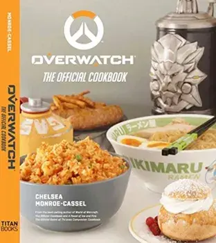 Overwatch: The Official Cookbook, Hardback/Chelsea Monroe-Cassel