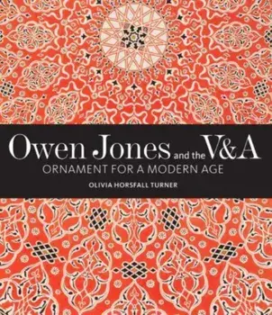 Owen Jones and the V&A. Ornament for a Modern Age, Hardback/***