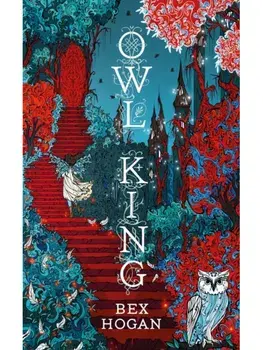 Owl King. Faery Realms series: The darkly enchanting YA fantasy, Hardback/Bex Hogan