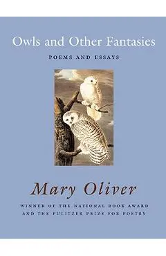 Owls and Other Fantasies: Poems and Essays - Mary Oliver