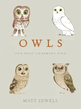 Owls: Our Most Charming Bird, Hardcover/Matt Sewell