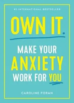 Own It.: Make Your Anxiety Work for You, Paperback/Caroline Foran