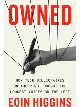 Owned. How Tech Billionaires on the Right Bought the Loudest Voices on the Left, Hardback/Eoin Higgins