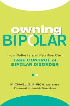 Owning Bipolar: How Patients and Families Can Take Control of Bipolar Disorder, Paperback/Michael G. Pipich