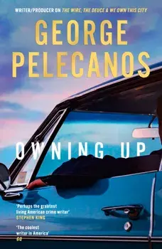 Owning Up. From the writer/producer on The Wire, The Deuce and We Own This City, Paperback/George Pelecanos