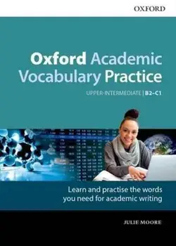 Oxford Academic Vocabulary Practice: Upper-Intermediate B2-C1: with Key, Paperback/Julie Moore