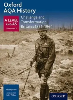 Oxford AQA History for A Level: Challenge and Transformation: Britain c1851-1964, Paperback/Ailsa Fortune