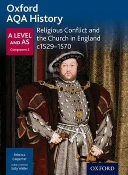 Oxford AQA History for A Level: Religious Conflict and the Church in England c1529-c1570, Paperback/Rebecca Carpenter