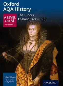 Oxford AQA History for A Level: The Tudors: England 1485-1603, Paperback/Michael Tillbrook