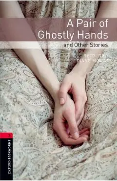 Oxford Bookworms Library: A Pair of Ghostly Hands and Other Stories: Level 3: 1000-Word Vocabulary - Diane Mowat
