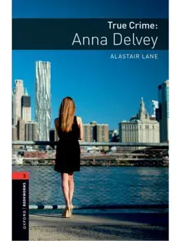 Oxford Bookworms Library: Level 3: True Crime: Anna Delvey. Graded readers for secondary and adult learners, Paperback/Alastair Lane